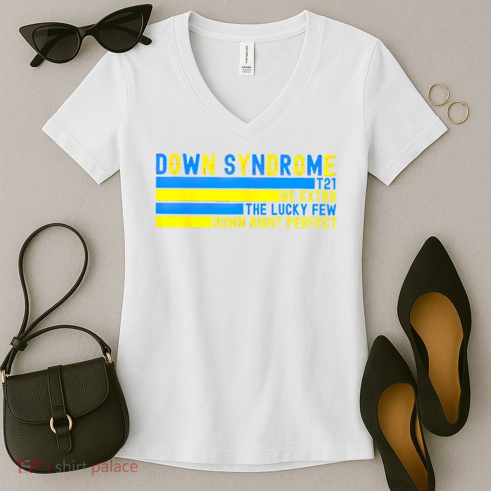 Down Syndrome T21 Be Extra The Lucky Few Down Right Perfect Women's V-Neck T-Shirt