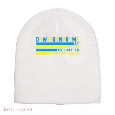 Down Syndrome T21 Be Extra The Lucky Few Down Right Perfect Short Acrylic Beanie