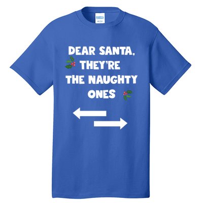 Dear Santa They Are The Naughty Ones Funny Christmas Funny Gift Tall T-Shirt