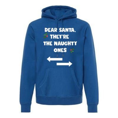 Dear Santa They Are The Naughty Ones Funny Christmas Funny Gift Premium Hoodie