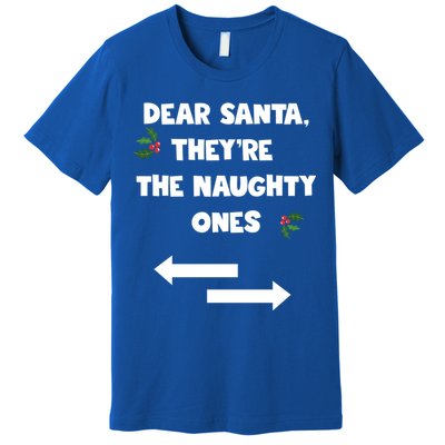 Dear Santa They Are The Naughty Ones Funny Christmas Funny Gift Premium T-Shirt