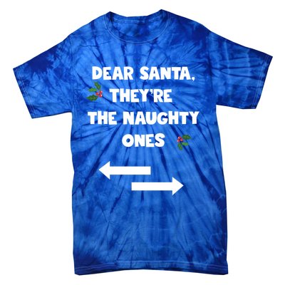 Dear Santa They Are The Naughty Ones Funny Christmas Funny Gift Tie-Dye T-Shirt