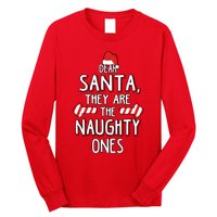 Dear Santa They Are The Naughty Ones Christmas Long Sleeve Shirt