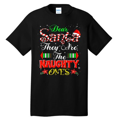 Dear Santa They Are The Naughty Ones Christmas Tall T-Shirt