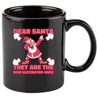 Dear Santa They Are The Non Vaccinated Ones 11oz C Handle Ceramic Mug