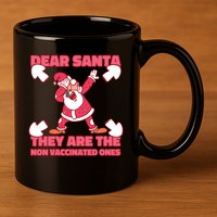 Dear Santa They Are The Non Vaccinated Ones 11oz C Handle Ceramic Mug