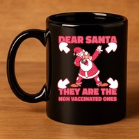 Dear Santa They Are The Non Vaccinated Ones 11oz C Handle Ceramic Mug