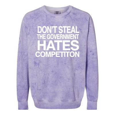 DonT Steal The Government Hates Competiton Colorblast Crewneck Sweatshirt