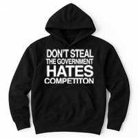 DonT Steal The Government Hates Competiton Hoodie