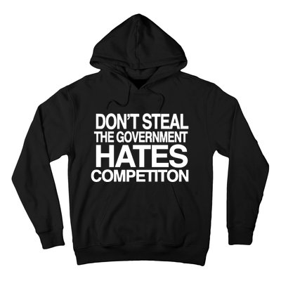 DonT Steal The Government Hates Competiton Hoodie