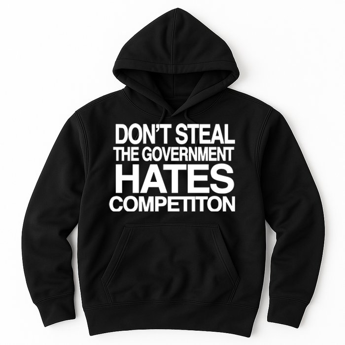 DonT Steal The Government Hates Competiton Hoodie