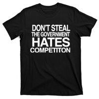 DonT Steal The Government Hates Competiton T-Shirt