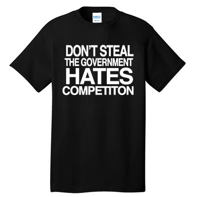 DonT Steal The Government Hates Competiton Tall T-Shirt