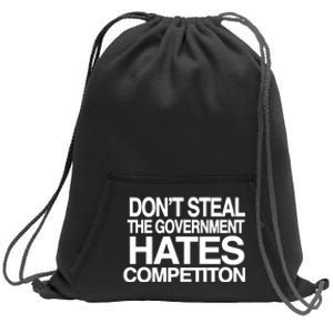 DonT Steal The Government Hates Competiton Sweatshirt Cinch Pack Bag