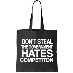 DonT Steal The Government Hates Competiton Tote Bag