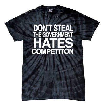 DonT Steal The Government Hates Competiton Tie-Dye T-Shirt