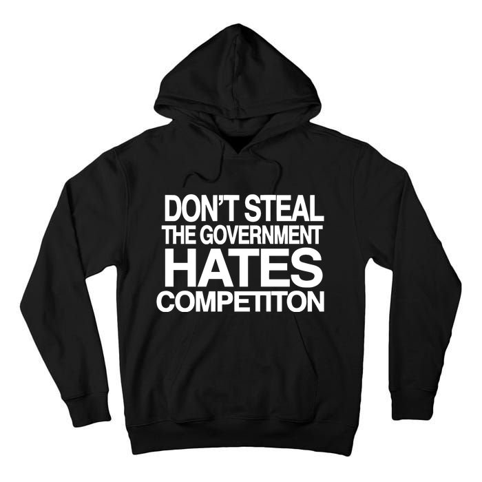 DonT Steal The Government Hates Competiton Tall Hoodie