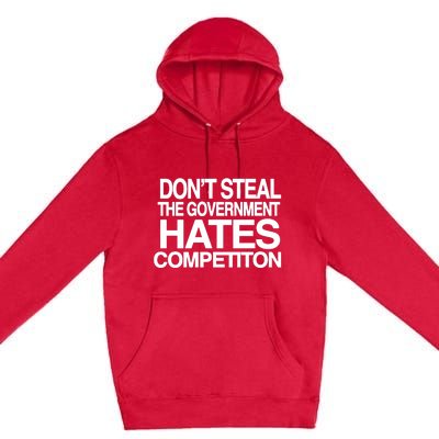 DonT Steal The Government Hates Competiton Premium Pullover Hoodie