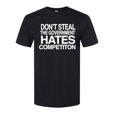 DonT Steal The Government Hates Competiton Softstyle CVC T-Shirt