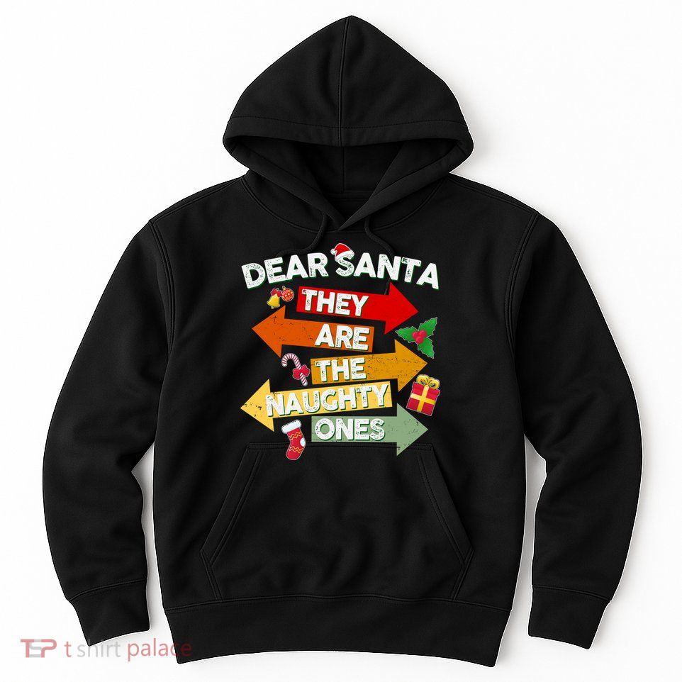 Dear Santa They Are The Naughty Ones Hoodie