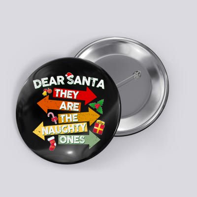 Dear Santa They Are The Naughty Ones Button