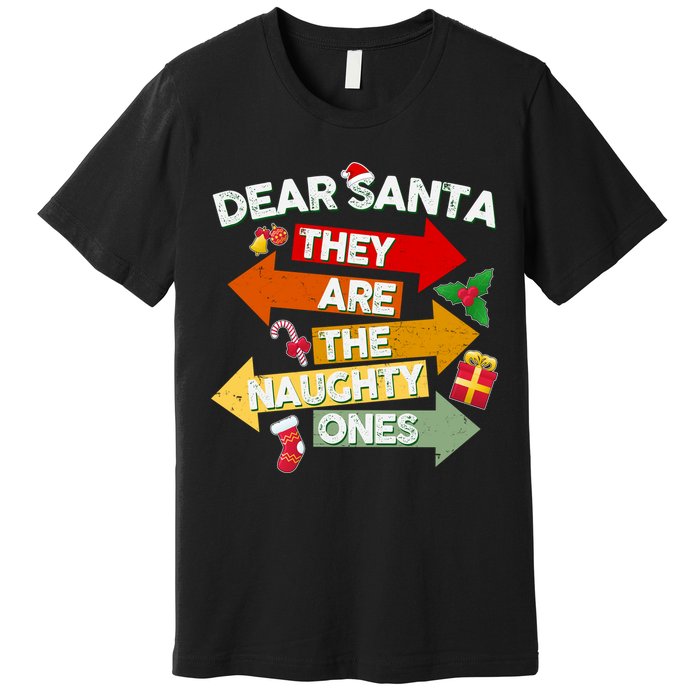 Dear Santa They Are The Naughty Ones Premium T-Shirt