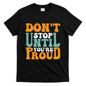 Don't Stop Until You're Proud T-Shirt