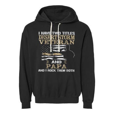 Desert Storms Veteran And Papa Rocks Them Both Veteran Dads Cool Gift Garment-Dyed Fleece Hoodie