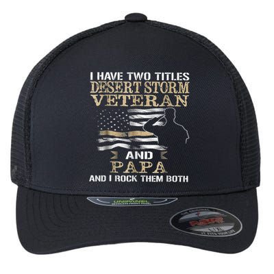 Desert Storms Veteran And Papa Rocks Them Both Veteran Dads Cool Gift Flexfit Unipanel Trucker Cap