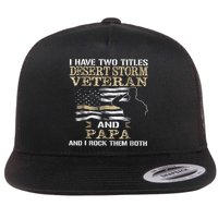 Desert Storms Veteran And Papa Rocks Them Both Veteran Dads Cool Gift Flat Bill Trucker Hat