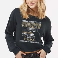 Desert Storms Veteran And Papa Rocks Them Both Veteran Dads Cool Gift Cropped Pullover Crew