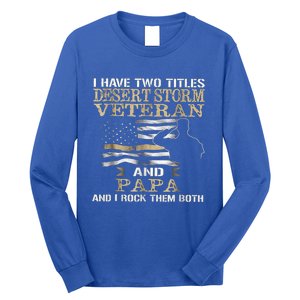 Desert Storms Veteran And Papa Rocks Them Both Veteran Dads Cool Gift Long Sleeve Shirt