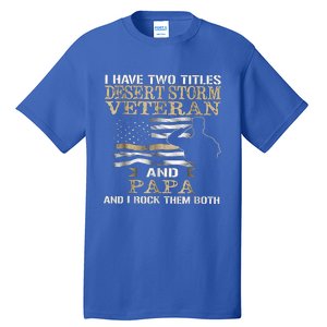 Desert Storms Veteran And Papa Rocks Them Both Veteran Dads Cool Gift Tall T-Shirt