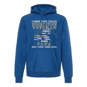 Desert Storms Veteran And Papa Rocks Them Both Veteran Dads Cool Gift Premium Hoodie