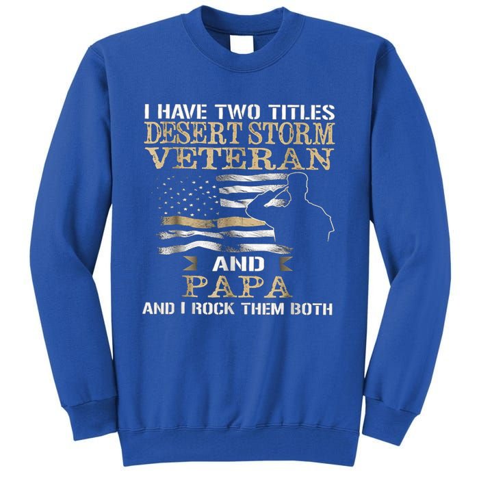 Desert Storms Veteran And Papa Rocks Them Both Veteran Dads Cool Gift Tall Sweatshirt