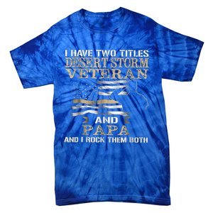 Desert Storms Veteran And Papa Rocks Them Both Veteran Dads Cool Gift Tie-Dye T-Shirt