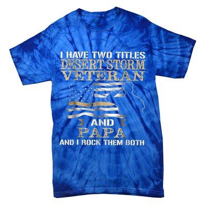 Desert Storms Veteran And Papa Rocks Them Both Veteran Dads Cool Gift Tie-Dye T-Shirt
