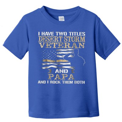 Desert Storms Veteran And Papa Rocks Them Both Veteran Dads Cool Gift Toddler T-Shirt