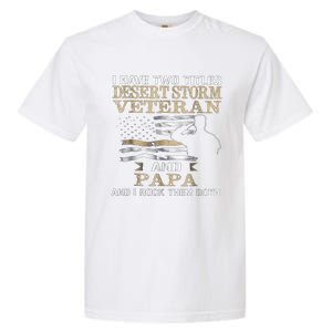 Desert Storms Veteran And Papa Rocks Them Both Veteran Dads Cool Gift Garment-Dyed Heavyweight T-Shirt