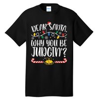 Dear Santa Why You Be Judgin Christmas Holiday Season Tall T-Shirt