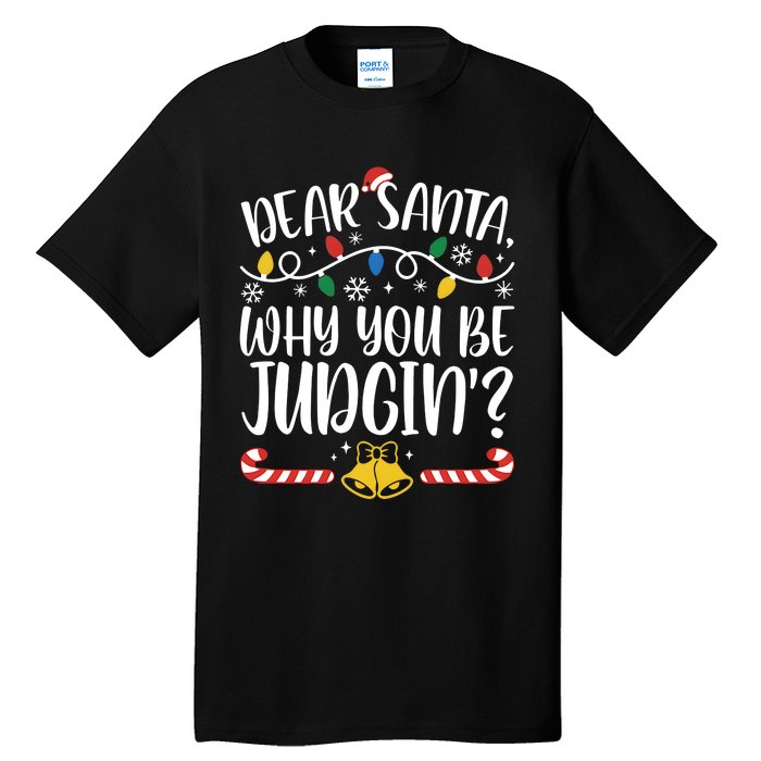 Dear Santa Why You Be Judgin Christmas Holiday Season Tall T-Shirt