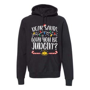 Dear Santa Why You Be Judgin Christmas Holiday Season Premium Hoodie