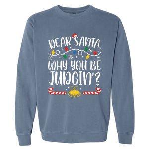 Dear Santa Why You Be Judgin Christmas Holiday Season Garment-Dyed Sweatshirt