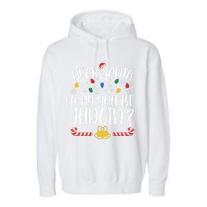 Dear Santa Why You Be Judgin Christmas Holiday Season Garment-Dyed Fleece Hoodie