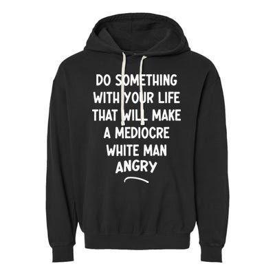 Do Something With Your Life That Will Make A Mediocre White Garment-Dyed Fleece Hoodie