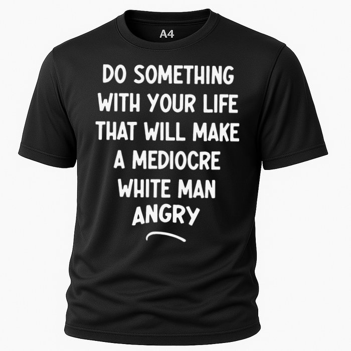 Do Something With Your Life That Will Make A Mediocre White Performance Shirt