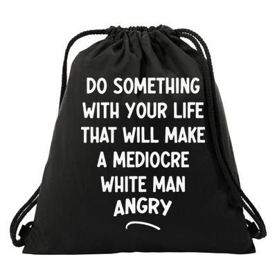 Do Something With Your Life That Will Make A Mediocre White Drawstring Bag