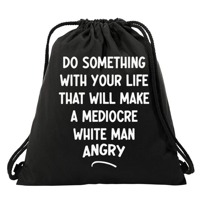 Do Something With Your Life That Will Make A Mediocre White Drawstring Bag