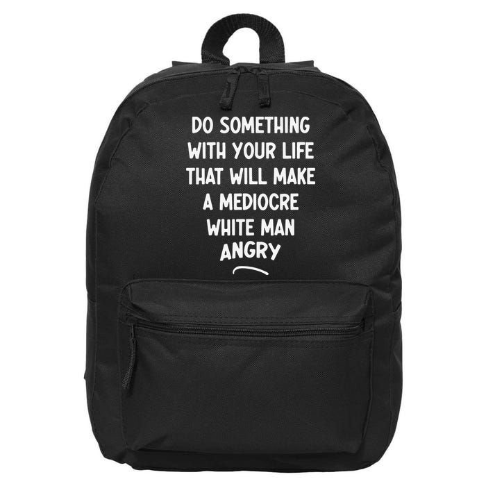 Do Something With Your Life That Will Make A Mediocre White 16 in Basic Backpack
