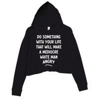 Do Something With Your Life That Will Make A Mediocre White Crop Fleece Hoodie